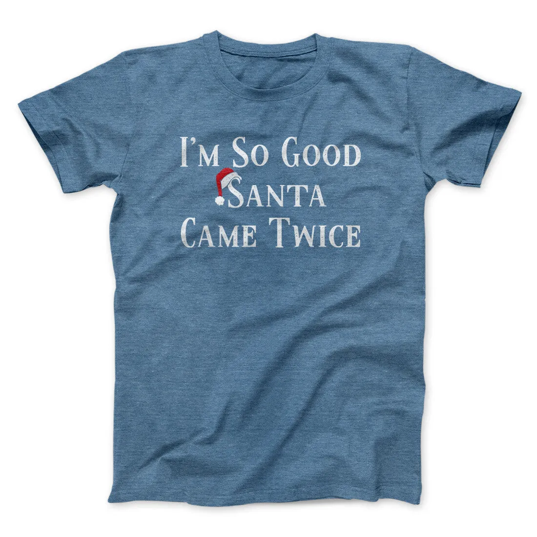 I’m So Good Santa Came Twice Men/Unisex T-Shirt